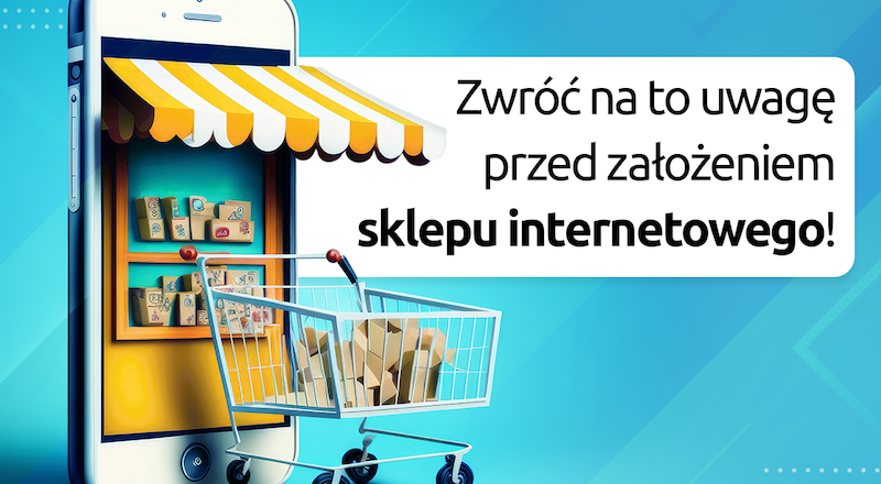 Zwróć na to uwagę przed założeniem sklepu internetowego!